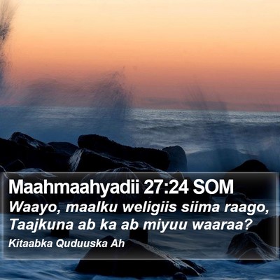 Maahmaahyadii 27:24 SOM Bible Verse Image