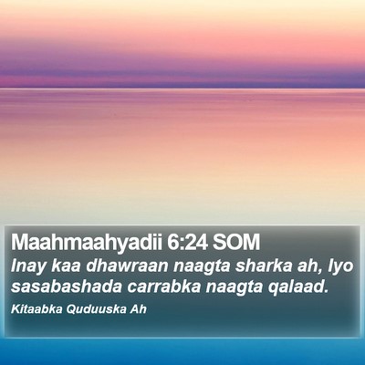 Maahmaahyadii 6:24 SOM Bible Verse Image