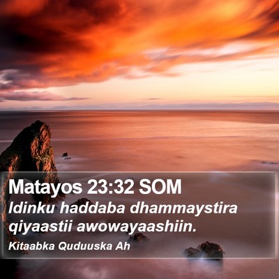 Matayos 23:32 SOM Bible Verse Image