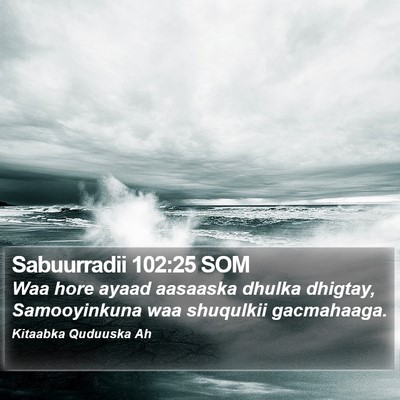 Sabuurradii 102:25 SOM Bible Verse Image