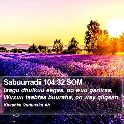 Sabuurradii 104:32 SOM Bible Verse Image