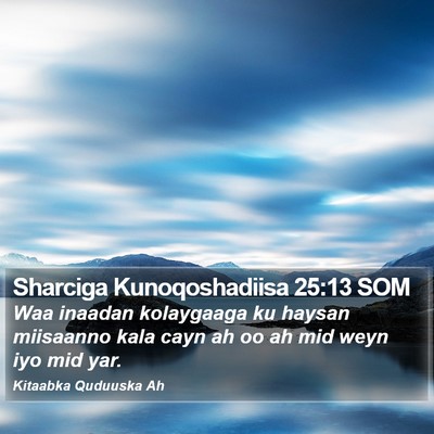 Sharciga Kunoqoshadiisa 25:13 SOM Bible Verse Image