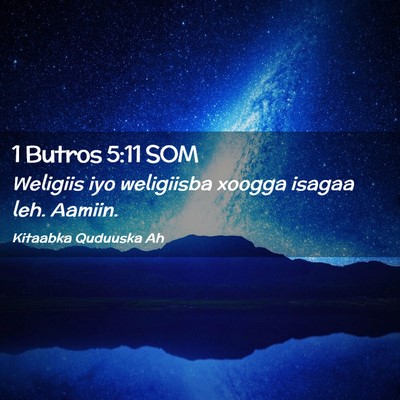 Picture 02 - 1 Butros 5:11 SOM - Weligiis iyo weligiisba xoogga isagaa leh. - Bible Verse Picture