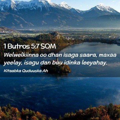 Picture 02 - 1 Butros 5:7 SOM - Welwelkiinna oo dhan isaga saara, maxaa yeelay, - Bible Verse Picture