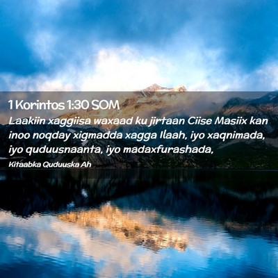 Picture 02 - 1 Korintos 1:30 SOM - Laakiin xaggiisa waxaad ku jirtaan Ciise Masiix - Bible Verse Picture