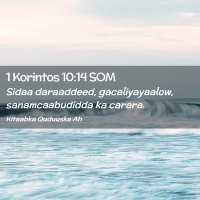 Picture 02 - 1 Korintos 10:14 SOM - Sidaa daraaddeed, gacaliyayaalow, sanamcaabudidda - Bible Verse Picture