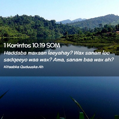 Picture 02 - 1 Korintos 10:19 SOM - Haddaba maxaan leeyahay? Wax sanam loo sadqeeyo - Bible Verse Picture