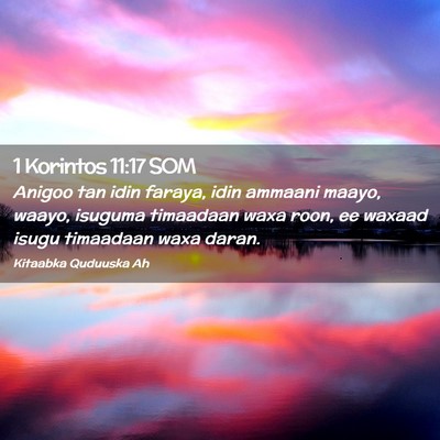 Picture 02 - 1 Korintos 11:17 SOM - Anigoo tan idin faraya, idin ammaani maayo, - Bible Verse Picture