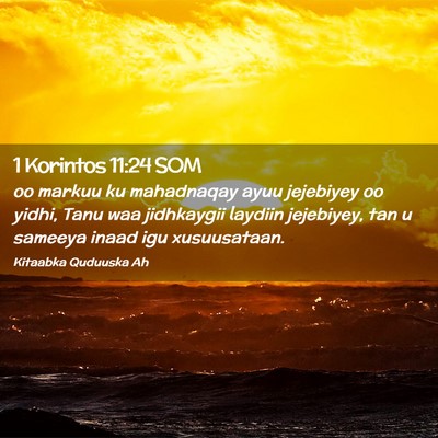 Picture 02 - 1 Korintos 11:24 SOM - oo markuu ku mahadnaqay ayuu jejebiyey oo yidhi, - Bible Verse Picture