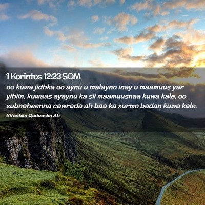 Picture 02 - 1 Korintos 12:23 SOM - oo kuwa jidhka oo aynu u malayno inay u maamuus - Bible Verse Picture