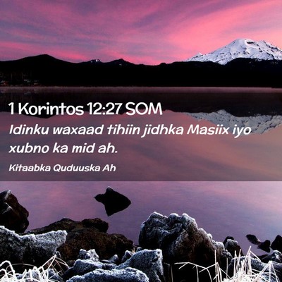 Picture 02 - 1 Korintos 12:27 SOM - Idinku waxaad tihiin jidhka Masiix iyo xubno ka - Bible Verse Picture
