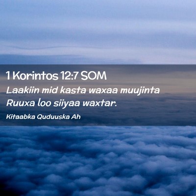 Picture 02 - 1 Korintos 12:7 SOM - Laakiin mid kasta waxaa muujinta Ruuxa loo siiyaa - Bible Verse Picture
