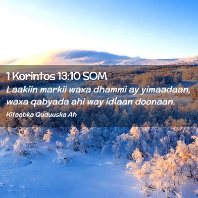 Picture 02 - 1 Korintos 13:10 SOM - Laakiin markii waxa dhammi ay yimaadaan, waxa - Bible Verse Picture