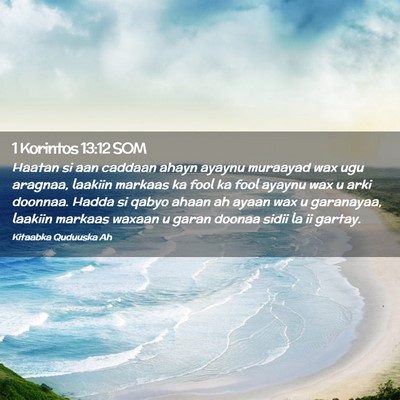 Picture 02 - 1 Korintos 13:12 SOM - Haatan si aan caddaan ahayn ayaynu muraayad wax - Bible Verse Picture