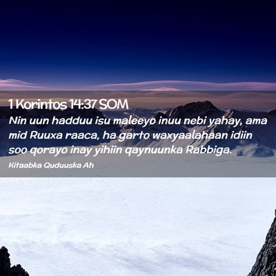 Picture 02 - 1 Korintos 14:37 SOM - Nin uun hadduu isu maleeyo inuu nebi yahay, ama - Bible Verse Picture