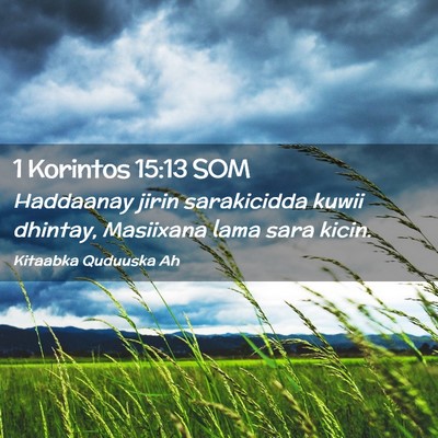 Picture 02 - 1 Korintos 15:13 SOM - Haddaanay jirin sarakicidda kuwii dhintay, - Bible Verse Picture