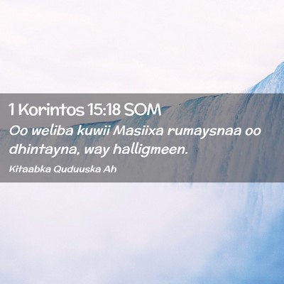 Picture 02 - 1 Korintos 15:18 SOM - Oo weliba kuwii Masiixa rumaysnaa oo dhintayna, - Bible Verse Picture