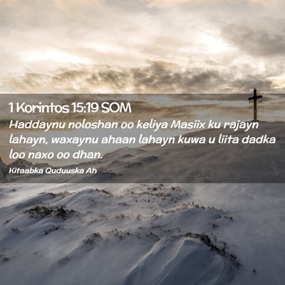 Picture 02 - 1 Korintos 15:19 SOM - Haddaynu noloshan oo keliya Masiix ku rajayn - Bible Verse Picture