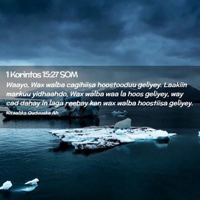 Picture 02 - 1 Korintos 15:27 SOM - Waayo, Wax walba cagihiisa hoostooduu geliyey. - Bible Verse Picture