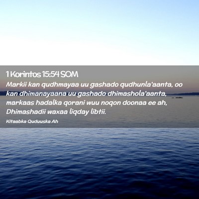 Picture 02 - 1 Korintos 15:54 SOM - Markii kan qudhmayaa uu gashado qudhunla'aanta, - Bible Verse Picture