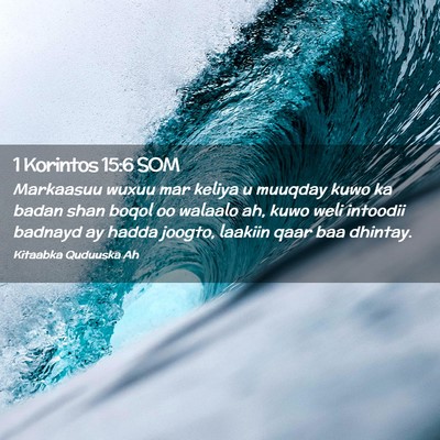 Picture 02 - 1 Korintos 15:6 SOM - Markaasuu wuxuu mar keliya u muuqday kuwo ka - Bible Verse Picture