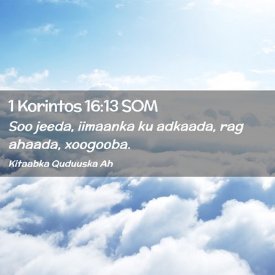 Picture 02 - 1 Korintos 16:13 SOM - Soo jeeda, iimaanka ku adkaada, rag ahaada, - Bible Verse Picture
