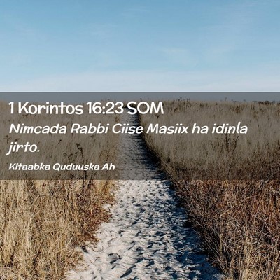 Picture 02 - 1 Korintos 16:23 SOM - Nimcada Rabbi Ciise Masiix ha idinla - Bible Verse Picture