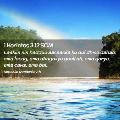 Picture 02 - 1 Korintos 3:12 SOM - Laakiin nin hadduu aasaaska ku dul dhiso dahab, - Bible Verse Picture