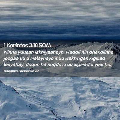 Picture 02 - 1 Korintos 3:18 SOM - Ninna yuusan iskhiyaanayn. Haddii nin dhexdiinna - Bible Verse Picture