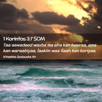 Picture 02 - 1 Korintos 3:7 SOM - Taa aawadeed waxba ma aha kan beeraa, ama kan - Bible Verse Picture