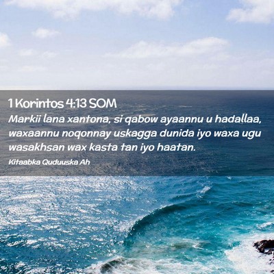 Picture 02 - 1 Korintos 4:13 SOM - Markii lana xantona, si qabow ayaannu u hadallaa, - Bible Verse Picture