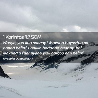 Picture 02 - 1 Korintos 4:7 SOM - Waayo, yaa kaa soocay? Maxaad haysataa oo, aanad - Bible Verse Picture