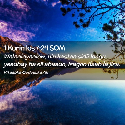 Picture 02 - 1 Korintos 7:24 SOM - Walaalayaalow, nin kastaa sidii loogu yeedhay ha - Bible Verse Picture