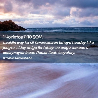 Picture 02 - 1 Korintos 7:40 SOM - Laakiin way ka sii faraxsanaan lahayd hadday iska - Bible Verse Picture