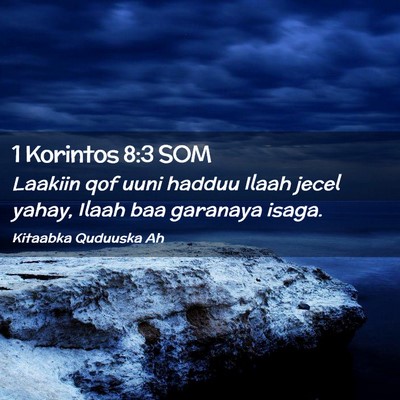 Picture 02 - 1 Korintos 8:3 SOM - Laakiin qof uuni hadduu Ilaah jecel yahay, Ilaah - Bible Verse Picture