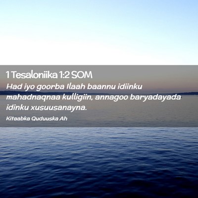 Picture 02 - 1 Tesaloniika 1:2 SOM - Had iyo goorba Ilaah baannu idiinku mahadnaqnaa - Bible Verse Picture