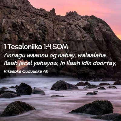 Picture 02 - 1 Tesaloniika 1:4 SOM - Annagu waannu og nahay, walaalaha Ilaah jecel - Bible Verse Picture
