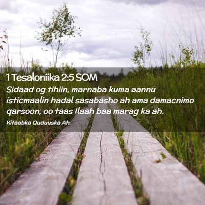 Picture 02 - 1 Tesaloniika 2:5 SOM - Sidaad og tihiin, marnaba kuma aannu isticmaalin - Bible Verse Picture