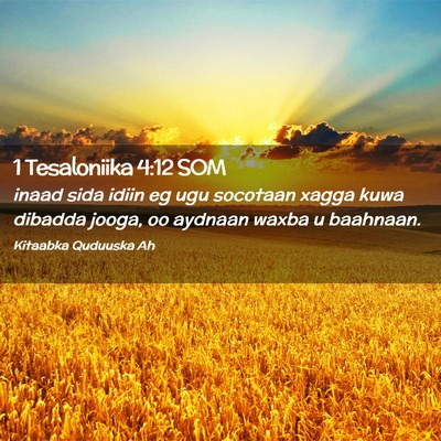 Picture 02 - 1 Tesaloniika 4:12 SOM - inaad sida idiin eg ugu socotaan xagga kuwa - Bible Verse Picture