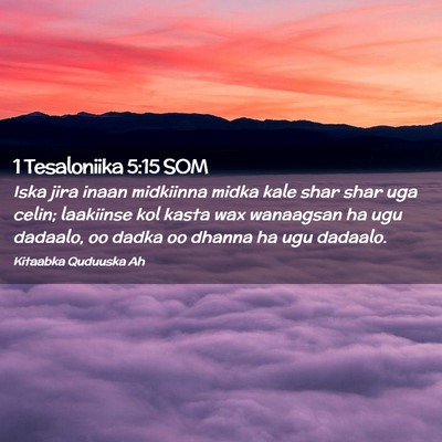Picture 02 - 1 Tesaloniika 5:15 SOM - Iska jira inaan midkiinna midka kale shar shar - Bible Verse Picture