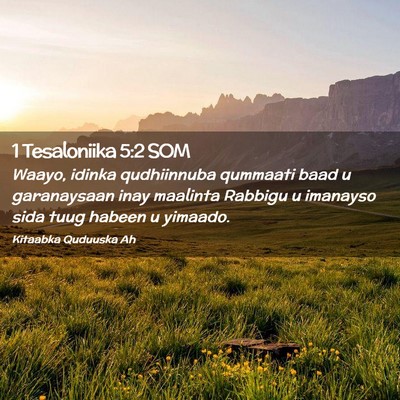 Picture 02 - 1 Tesaloniika 5:2 SOM - Waayo, idinka qudhiinnuba qummaati baad u - Bible Verse Picture