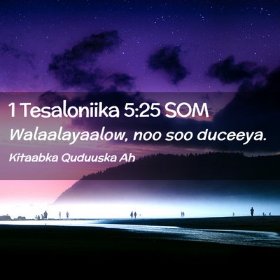 Picture 02 - 1 Tesaloniika 5:25 SOM - Walaalayaalow, noo soo - Bible Verse Picture