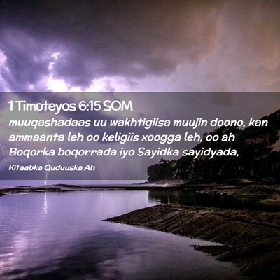 Picture 02 - 1 Timoteyos 6:15 SOM - muuqashadaas uu wakhtigiisa muujin doono, kan - Bible Verse Picture