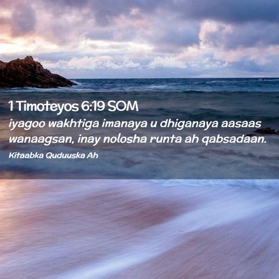 Picture 02 - 1 Timoteyos 6:19 SOM - iyagoo wakhtiga imanaya u dhiganaya aasaas - Bible Verse Picture