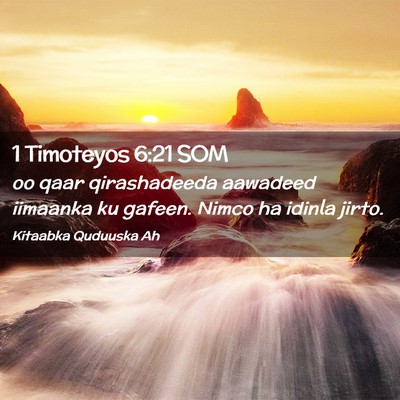Picture 02 - 1 Timoteyos 6:21 SOM - oo qaar qirashadeeda aawadeed iimaanka ku gafeen. - Bible Verse Picture