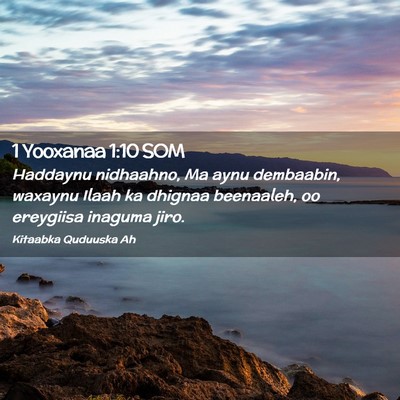 Picture 02 - 1 Yooxanaa 1:10 SOM - Haddaynu nidhaahno, Ma aynu dembaabin, waxaynu - Bible Verse Picture