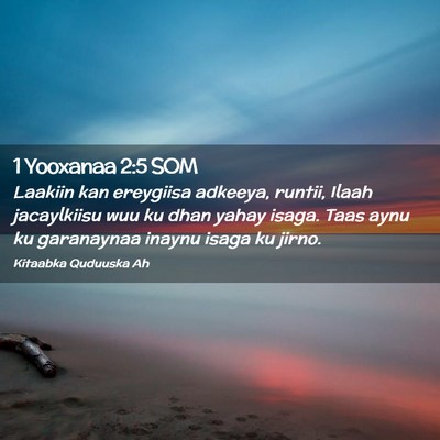 Picture 02 - 1 Yooxanaa 2:5 SOM - Laakiin kan ereygiisa adkeeya, runtii, Ilaah - Bible Verse Picture