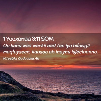 Picture 02 - 1 Yooxanaa 3:11 SOM - Oo kanu waa warkii aad tan iyo bilowgii - Bible Verse Picture