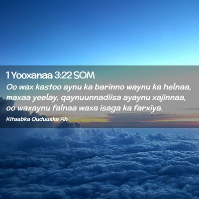 Picture 02 - 1 Yooxanaa 3:22 SOM - Oo wax kastoo aynu ka barinno waynu ka helnaa, - Bible Verse Picture