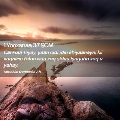 Picture 02 - 1 Yooxanaa 3:7 SOM - Carruurtiiyey, yaan cidi idin khiyaanayn; kii - Bible Verse Picture